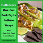 HelloFresh One Pan Pork Fajita Lettuce Wraps with Blue Corn Chips and Lime Crema Review